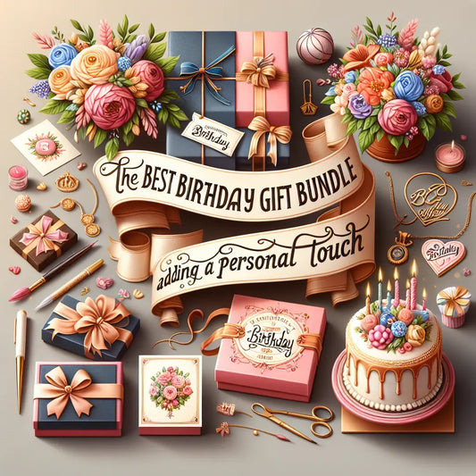 The Best Birthday Gift Bundles for Adding a Personal Touch