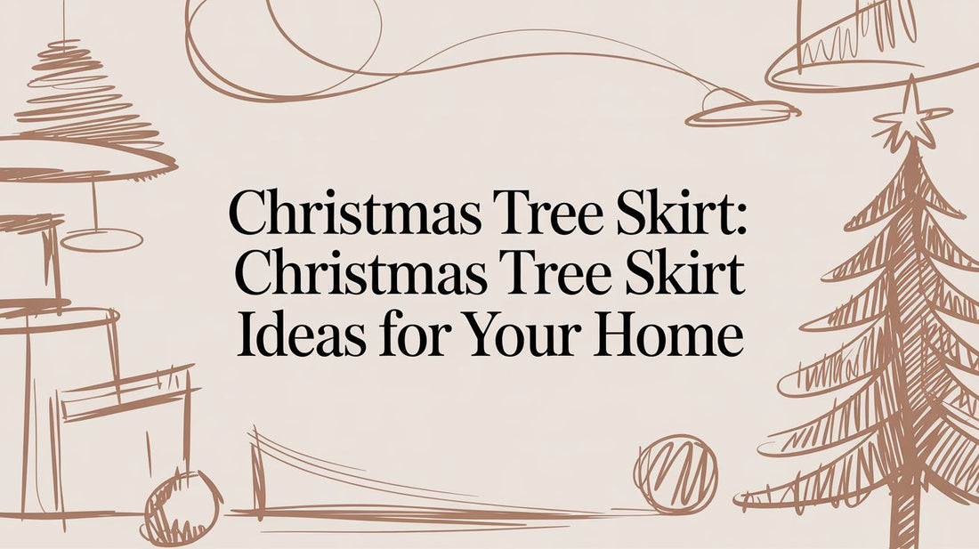 A Guide to Choosing the Perfect Christmas Tree Skirt - The Gift Shop
