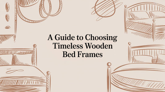 A Guide to Choosing Timeless Wooden Bed Frames - The Gift Shop