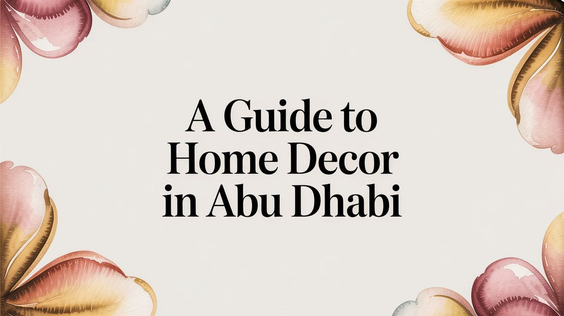 A Guide to Home Decor in Abu Dhabi - The Gift Shop