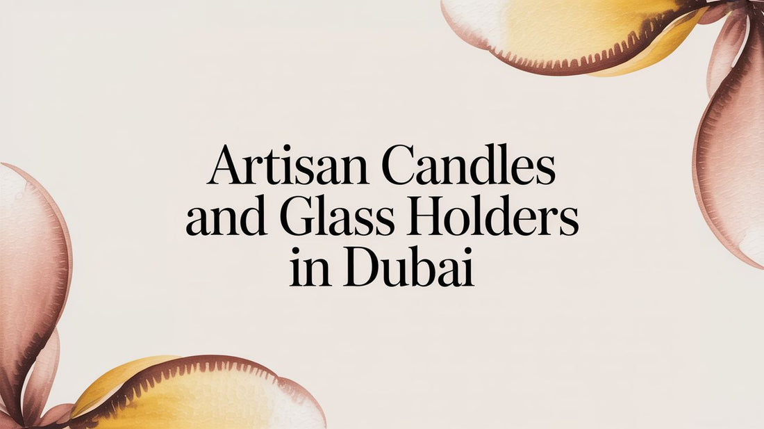 Artisan Candles and Glass Holders Dubai: An Expert Guide - The Gift Shop