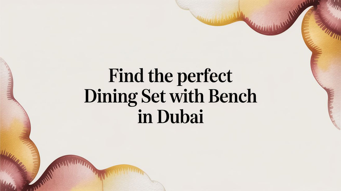 Artisan Dining Set With Bench in Dubai: Your Ultimate Guide - The Gift Shop