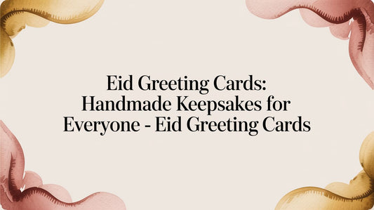 Artisan Eid Greeting Cards in Dubai: Handmade Keepsakes for Everyone - The Gift Shop