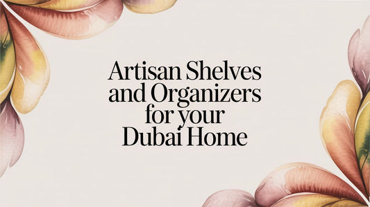 Artisan Shelves And Organizers For Your Dubai Home - The Gift Shop