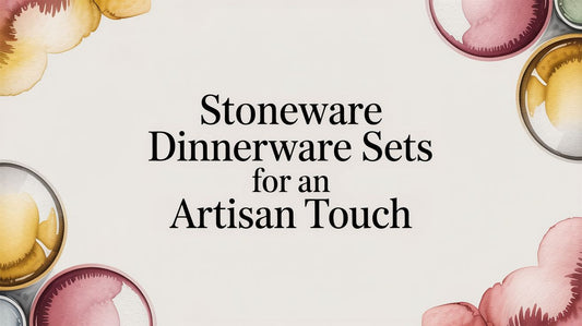 Artisan Stoneware Dinnerware Sets for an Elevated Table - The Gift Shop