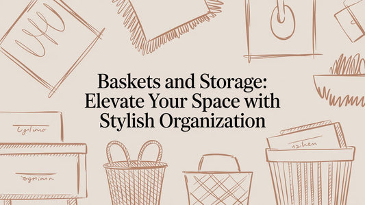 Baskets and Storage: Elevate Your Space with Stylish Organization - The Gift Shop