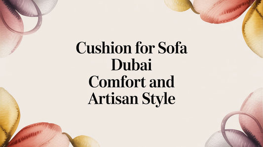 Cushion for Sofa Dubai: Artisan Comfort for Your Home - The Gift Shop