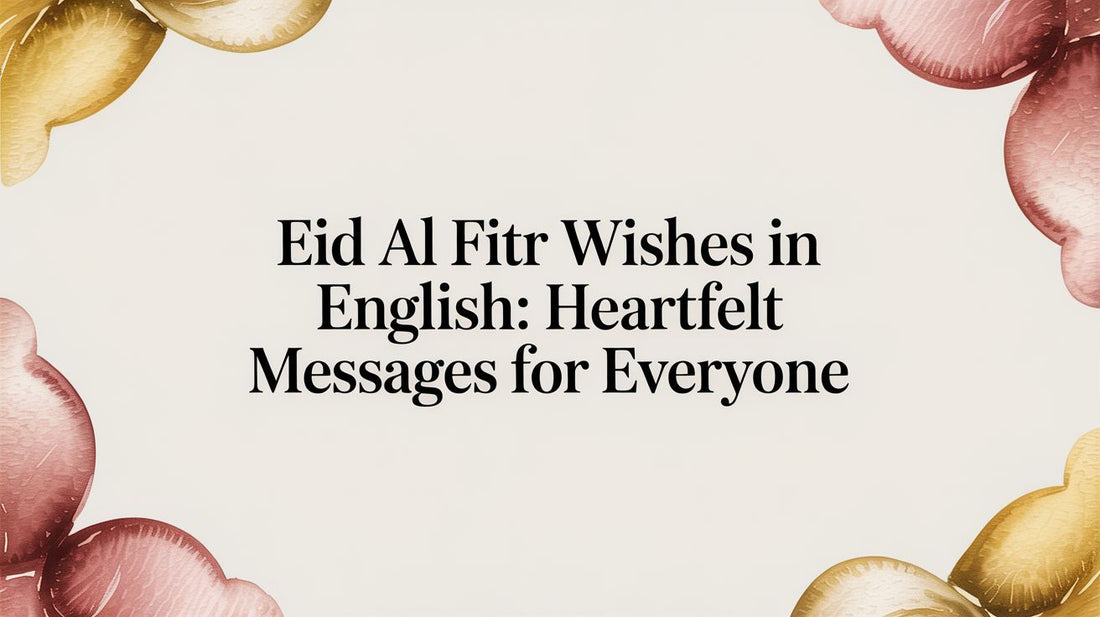 Eid al Fitr Wishes in English: Heartfelt Messages for Everyone - The Gift Shop