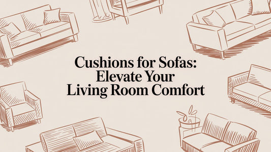 Cushions for Sofas: A Guide to Elevating Your Living Space