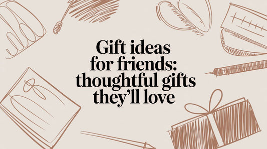 Gift Ideas for Friends: Find Thoughtful Gifts They'll Truly Love - The Gift Shop