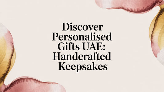 Personalised Gifts UAE: Unique Artisan Treasures Delivered to Dubai - The Gift Shop