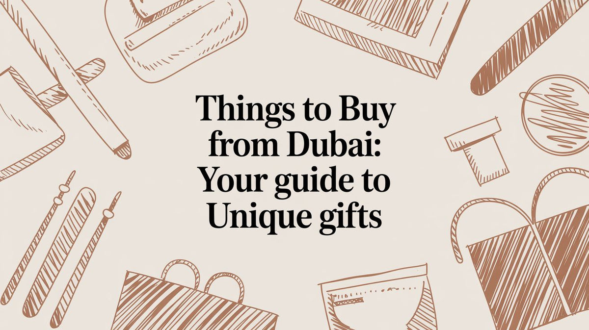 Things to Buy From Dubai: Your Guide to Unique Home & Lifestyle Finds - The Gift Shop