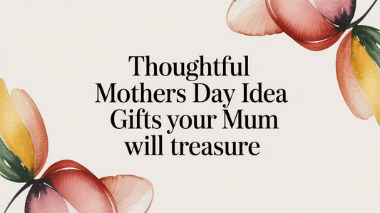Thoughtful Mother's Day Idea Gifts Your Mum Will Treasure - The Gift Shop