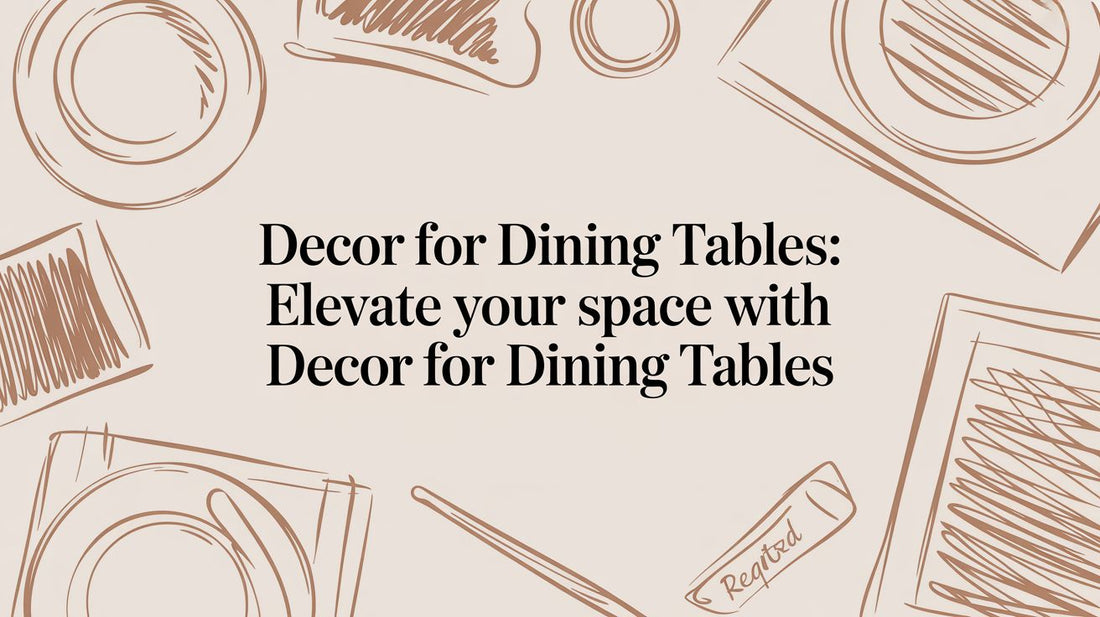 Timeless Decor for Dining Tables: Elevating Everyday Meals - The Gift Shop