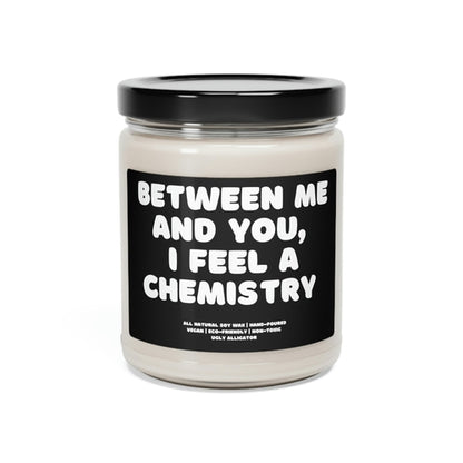 Between Me and You I feel A Chemistry Soy Candle, 9oz - The Gift Shop